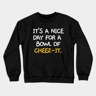 It's a nice day for a bowl of cheez-it. Crewneck Sweatshirt